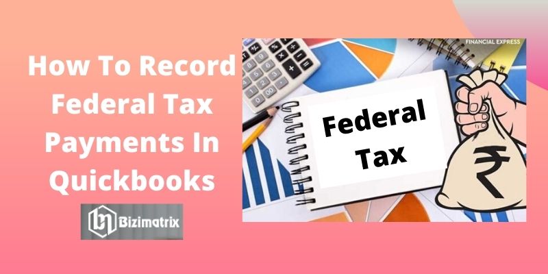 How To Record Federal Tax Payments In Quickbooks